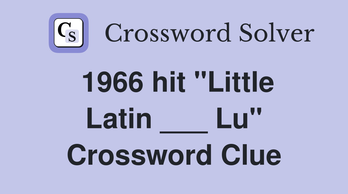 1966 hit "Little Latin ___ Lu" Crossword Clue Answers Crossword Solver